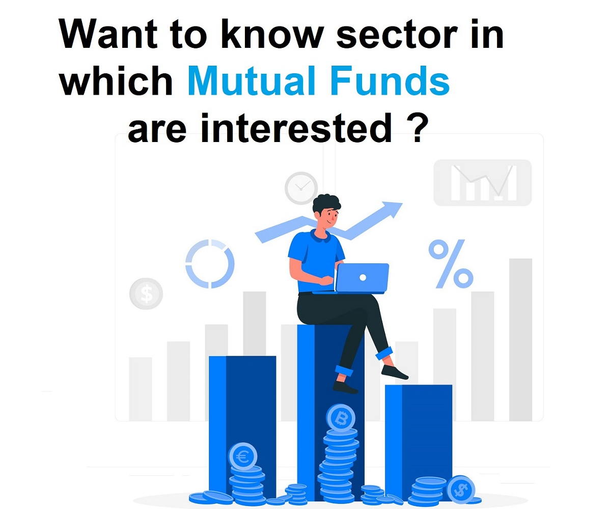 Want to know sector in which mutual funds are interested ?
